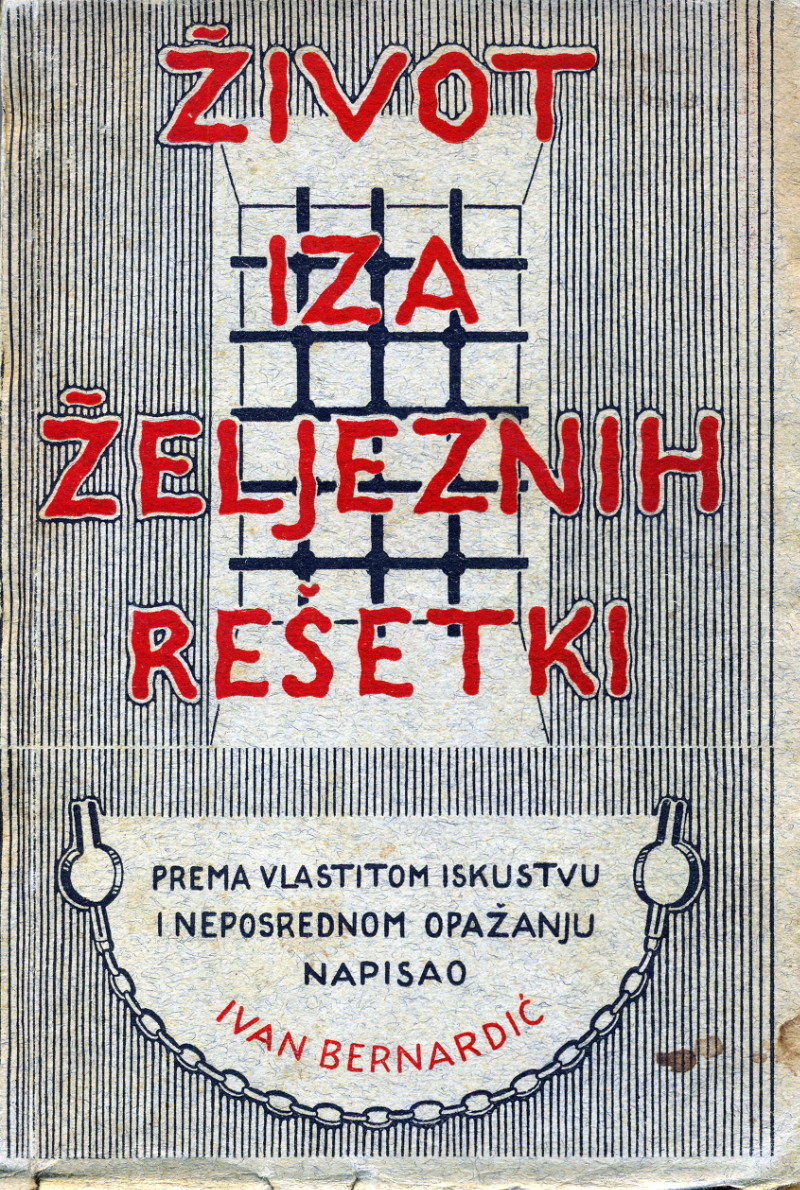 Naslovnica Bernardićeve knjige Život iza željeznih rešetki. Izvor: Ivan Bernardić, Život iza željeznih rešetki, Zagreb, [1940.] U posjedu autora.