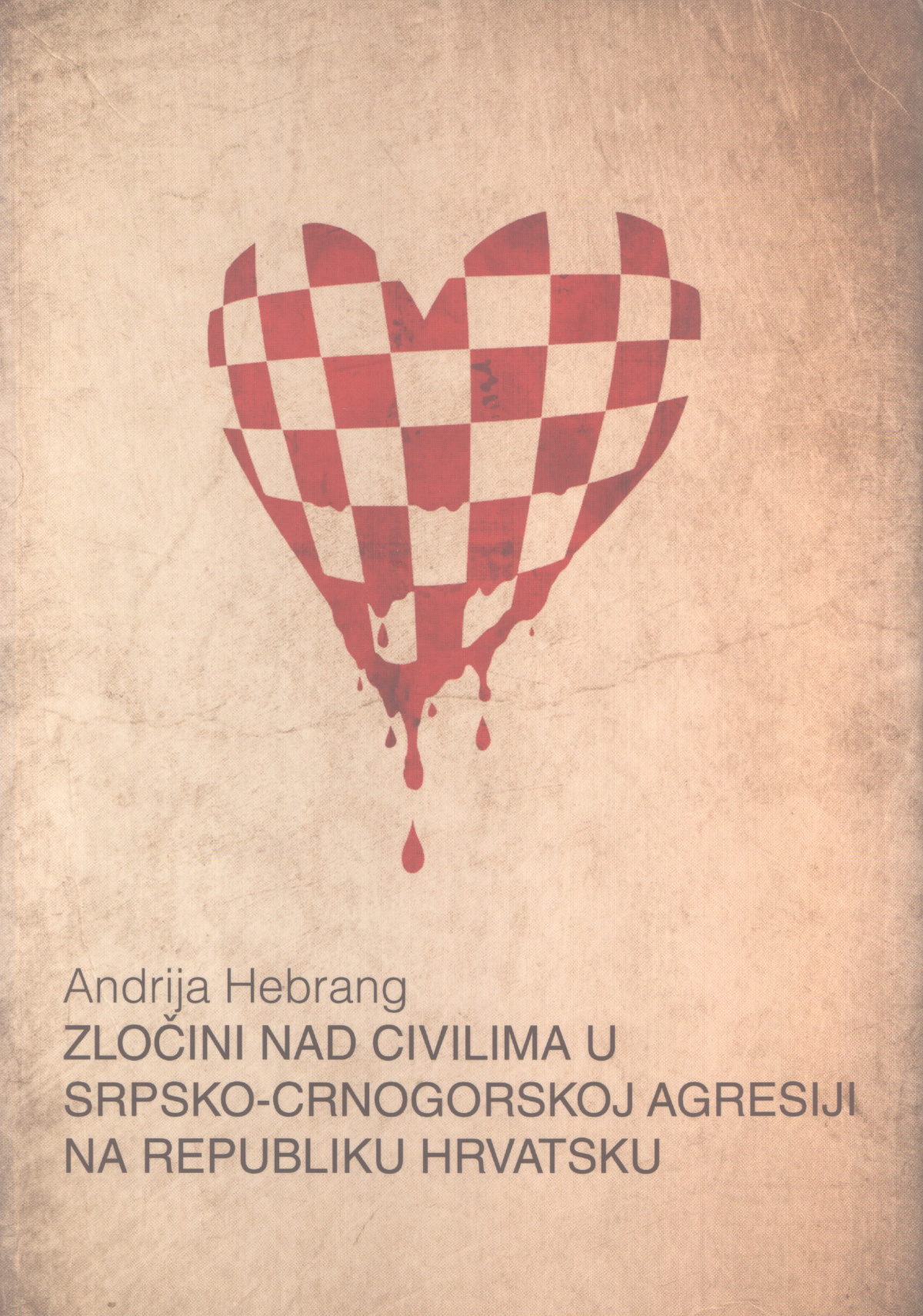 Andrija Hebrang. Zločini nad civilima u srpsko-crnogorskoj agresiji na Republiku Hrvatsku. Zagreb-Zadar_ Udruga hrvatskih liječnika dragovoljaca 1990.-1991., Ogranak Matice hrvatske, 2013