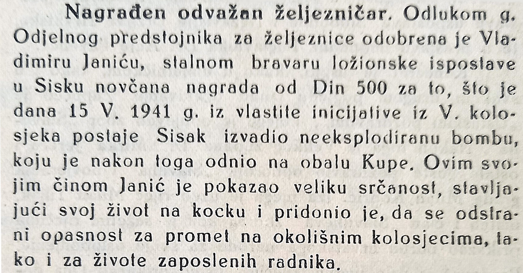 Vlado Janić Capo, vođa sisačkih komunista, bio je javno pohvaljen u sisačkome listu Hrvatske novine – glasilu hrvatskog ustaškog pokreta za Veliku župu Gora od 28. lipnja 1941. zbog toga što je na željezničkom kolodvoru u Sisku 15. svibnja 1941. otklonio neeksplodiranu bombu zbog čega je bio i novčano nagrađen. (Hrvatske novine, 28. lipnja 1941., 2.)