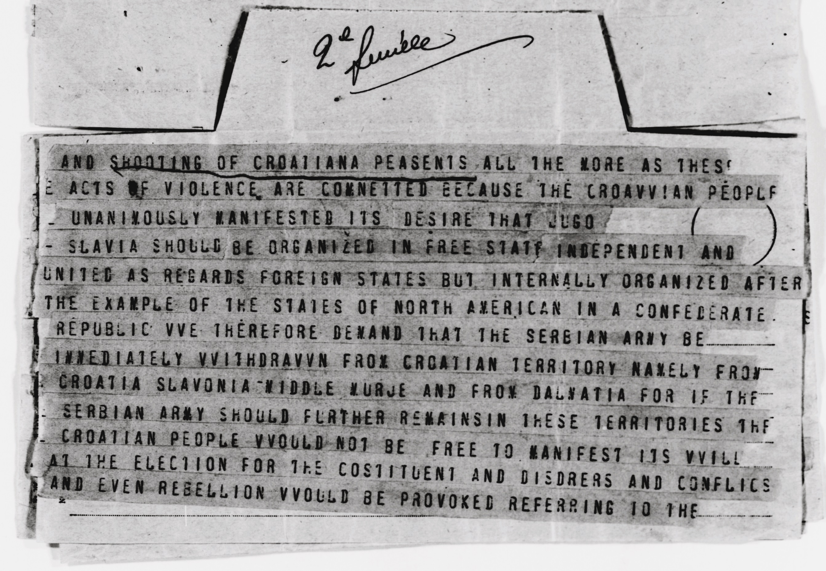 Dio telegrama kojega je Stjepan Radić poslao Woodrowu Wilsonu u Pariz nakon izvanredne skupštine HPSS-a u zagrebačkoj streljani 3. veljače 1919. U ovom telegramu Radić je protestirao zbog nasilja srbijanske vojske prema hrvatskome stanovništvu i tražio da se na Mirovnoj konferenciji u Parizu osigura federativno uređenje Kraljevstva Srba, Hrvata i Slovenaca prema američkome modelu te povlačenje srpske vojske „s hrvatskoga prostora, iz Hrvatske i Slavonije, Međimurja i Dalmacije“. Izvor: Wilson, Woodrow. Wood